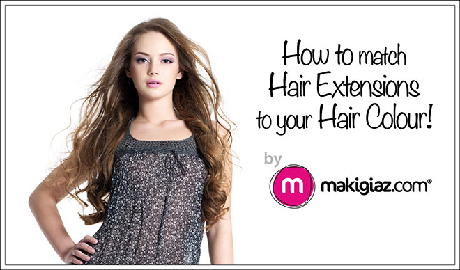 LFP - How to match hair extensions to your hair colour - Ταιριάξετε τις Τρέσες με τα Μαλλιά σας - Makigiaz Com